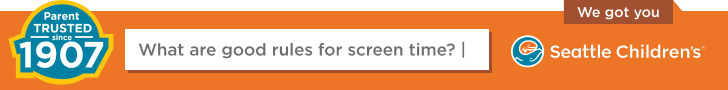 A banner that reads "Parent trusted since 1907; What are good rules for screen time?; We got you; Seattle Children's